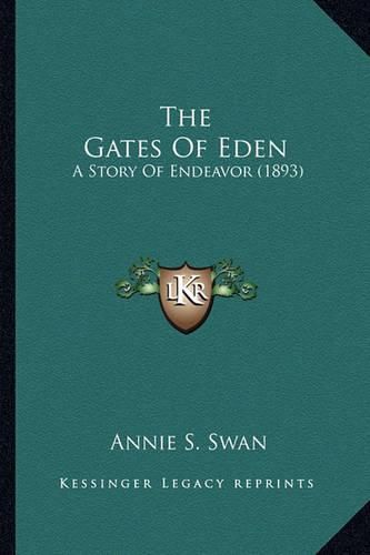 Cover image for The Gates of Eden the Gates of Eden: A Story of Endeavor (1893) a Story of Endeavor (1893)