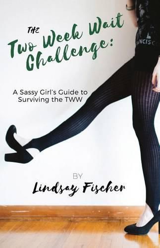 Cover image for The Two Week Wait Challenge: A Sassy Girl's Guide to Surviving the TWW