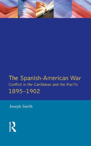 Cover image for The Spanish-American War: Conflict in the Caribbean and the Pacific 1895-1902