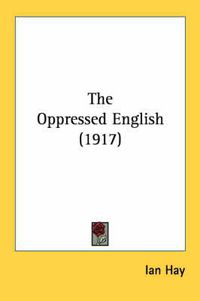 Cover image for The Oppressed English (1917)