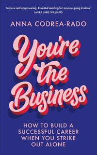 Cover image for You're the Business: How to Build a Successful Career When You Strike Out Alone
