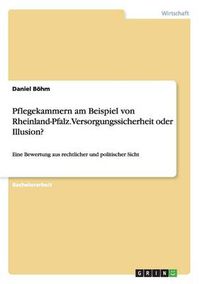 Cover image for Pflegekammern in Rheinland-Pfalz. Versorgungssicherheit oder Illusion?: Eine Bewertung aus rechtlicher und politischer Sicht