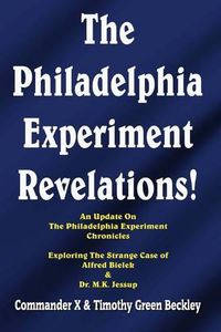 Cover image for The Philadelphia Experiment Revelations!: An Update on The Philadelphia Experiment Chronicles - Exploring The Strange Case of Alfred Bielek & Dr. M.K. Jessup