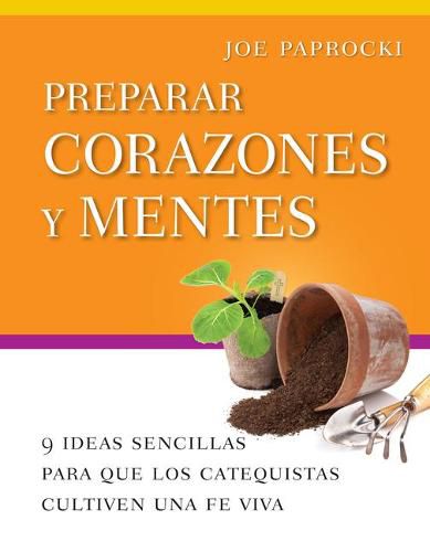 Cover image for Preparar Corazones Y Mentes: 9 Ideas Sencillas Para Que Los Catequistas Cultiven Una Fe Viva