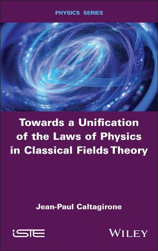 Cover image for Towards a Unification of the Laws of Physics in Classical Fields Theory