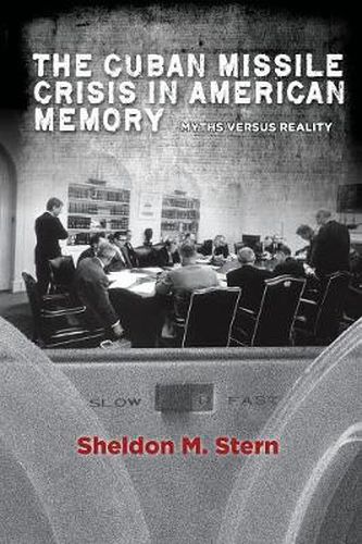 Cover image for The Cuban Missile Crisis in American Memory: Myths versus Reality
