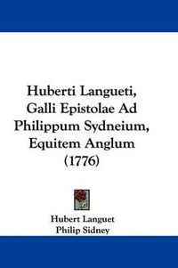 Cover image for Huberti Langueti, Galli Epistolae Ad Philippum Sydneium, Equitem Anglum (1776)