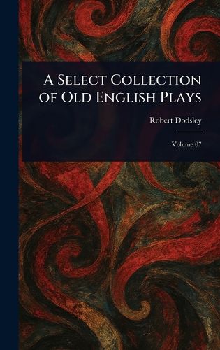 Cover image for A Select Collection of Old English Plays