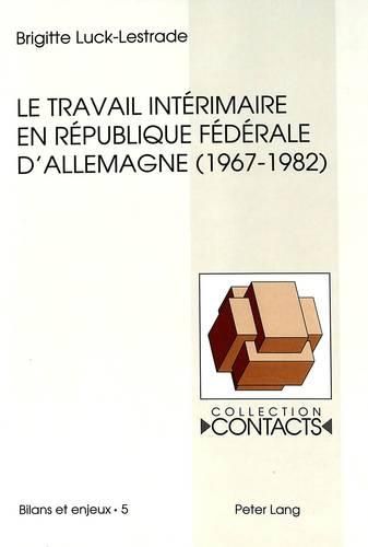 Le Travail Interimaire En Republique Federale D'Allemagne (1967-1982): Analyse D'Un Echec Programme