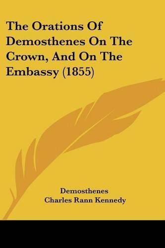 Cover image for The Orations Of Demosthenes On The Crown, And On The Embassy (1855)