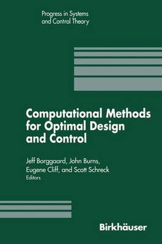 Computational Methods for Optimal Design and Control: Proceedings of the AFOSR Workshop on Optimal Design and Control Arlington, Virginia 30 September-3 October, 1997