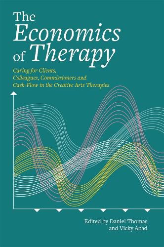 The Economics of Therapy: Caring for Clients, Colleagues, Commissioners and Cash-Flow in the Creative Arts Therapies