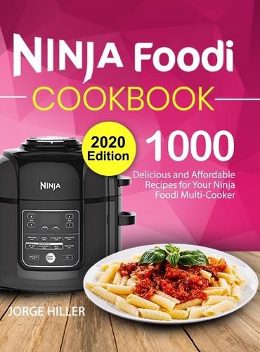 Cover image for Ninja Foodi Cookbook 2020: 1000 Delicious and Affordable Recipes for Your Ninja Foodi Multi-Cooker