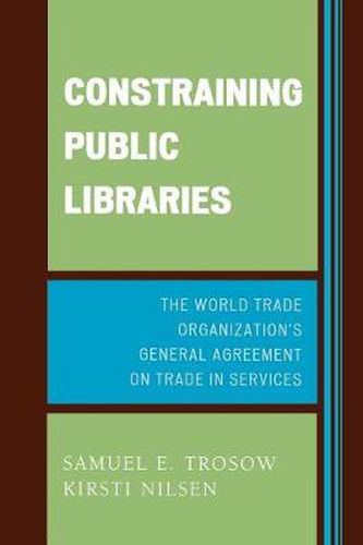 Cover image for Constraining Public Libraries: The World Trade Organization's General Agreement on Trade in Services