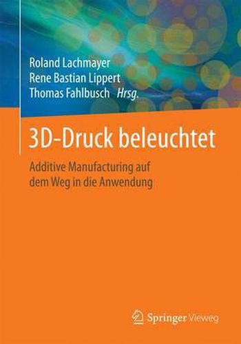 Cover image for 3D-Druck beleuchtet: Additive Manufacturing auf dem Weg in die Anwendung