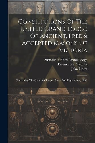 Cover image for Constitutions Of The United Grand Lodge Of Ancient, Free & Accepted Masons Of Victoria