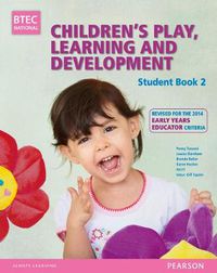 Cover image for BTEC Level 3 National Children's Play, Learning & Development Student Book 2 (Early Years Educator): Revised for the Early Years Educator