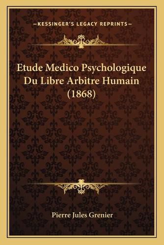 Etude Medico Psychologique Du Libre Arbitre Humain (1868)