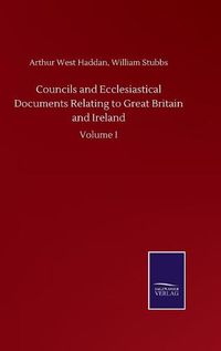 Cover image for Councils and Ecclesiastical Documents Relating to Great Britain and Ireland: Volume I