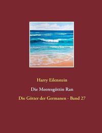 Cover image for Die Meeresgoettin Ran: Die Goetter der Germanen - Band 27