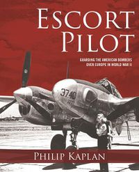 Cover image for Escort Pilot: Guarding the American Bombers Over Europe in World War II