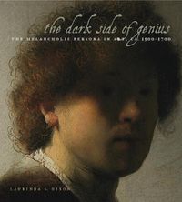 Cover image for The Dark Side of Genius: The Melancholic Persona in Art, ca. 1500-1700