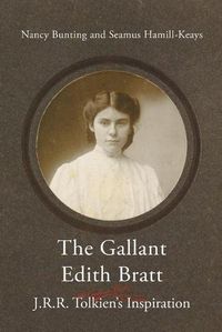 Cover image for The Gallant Edith Bratt: J.R.R. Tolkien's Inspiration