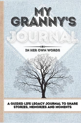 My Granny's Journal: A Guided Life Legacy Journal To Share Stories, Memories and Moments 7 x 10