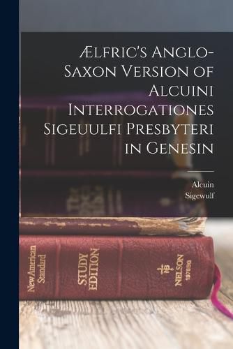 Cover image for AElfric's Anglo-Saxon Version of Alcuini Interrogationes Sigeuulfi Presbyteri in Genesin