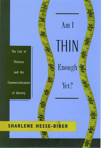 Cover image for Am I Thin Enough Yet?: The Cult of Thinness and the Commercialization of Identity