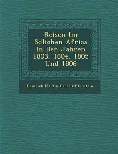 Reisen Im S Dlichen Africa in Den Jahren 1803, 1804, 1805 Und 1806