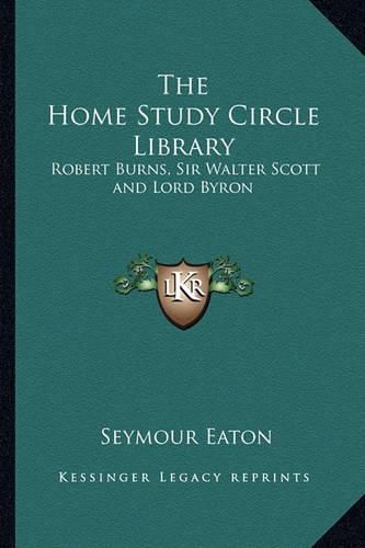 Cover image for The Home Study Circle Library: Robert Burns, Sir Walter Scott and Lord Byron