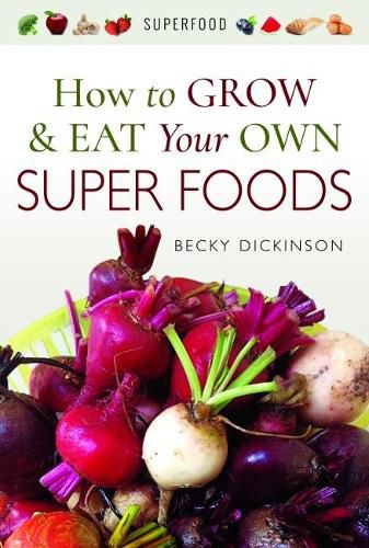 How to Grow and Eat Your Own Superfoods