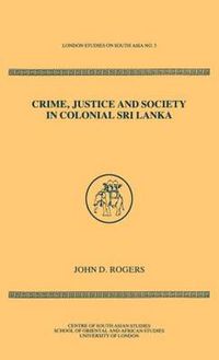 Cover image for Crime Justice Society in Colonial Sri Lanka