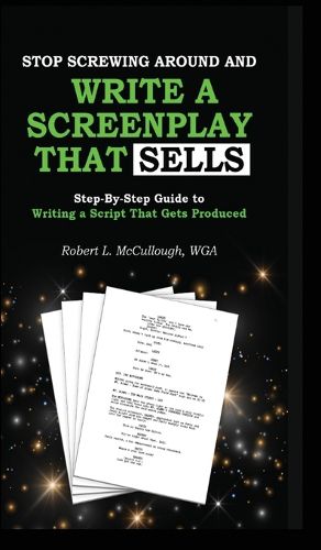 Cover image for Stop Screwing Around and Write a Screenplay That SELLS