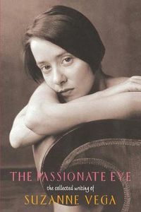 Cover image for The Passionate Eye: The Collected Writings of Suzanne Vega