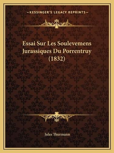 Essai Sur Les Soulevemens Jurassiques Du Porrentruy (1832)