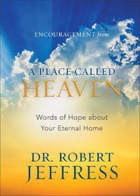 Cover image for Encouragement from A Place Called Heaven: Words of Hope about Your Eternal Home