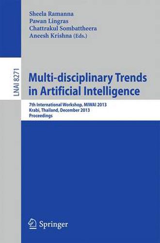 Cover image for Multi-disciplinary Trends in Artificial Intelligence: 7th International Workshop, MIWAI 2013, Krabi, Thailand, December 9-11, 2013, Proceedings