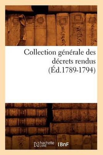 Collection Generale Des Decrets Rendus (Ed.1789-1794)