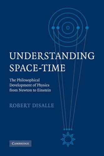 Cover image for Understanding Space-Time: The Philosophical Development of Physics from Newton to Einstein