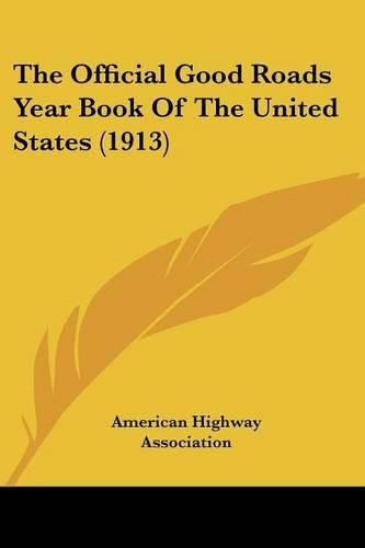 The Official Good Roads Year Book of the United States (1913)