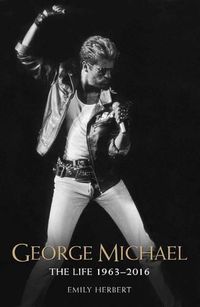 Cover image for George Michael: The Life 1963-2016