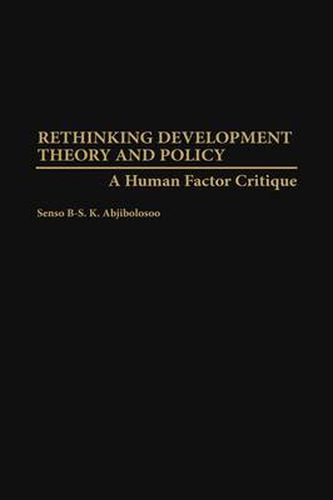 Cover image for Rethinking Development Theory and Policy: A Human Factor Critique