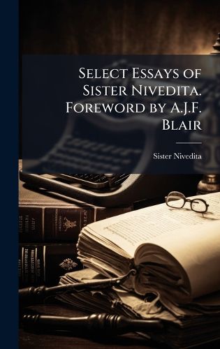 Cover image for Select Essays of Sister Nivedita. Foreword by A.J.F. Blair