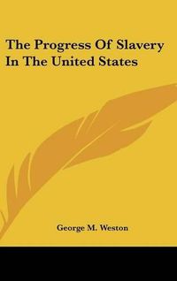 Cover image for The Progress Of Slavery In The United States