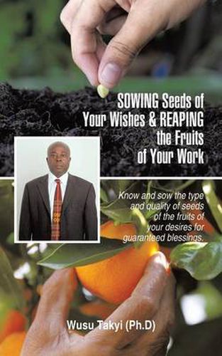 Cover image for Sowing Seeds of Your Wishes & Reaping the Fruits of Your Work: Know and Sow the Type and Quality of Seeds of the Fruits of Your Desires for Guaranteed