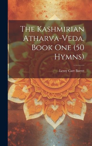 Cover image for The Kashmirian Atharva-Veda, Book one (50 Hymns)