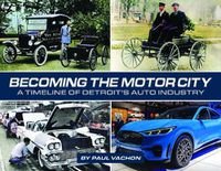 Cover image for Becoming the Motor City: A Timeline of Detroit's Auto Industry