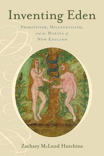 Cover image for Inventing Eden: Primitivism, Millennialism, and the Making of New England